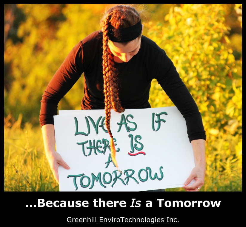 Live as is there is a tomorrow...because there is a tomorrow. Greenhill EnviroTechnologies Inc.