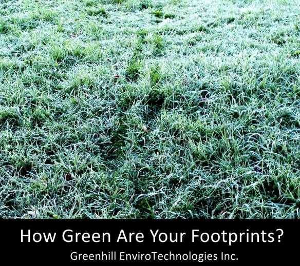 How Green are your Footprints? Giving back to the community, giving back to the Earth. Greenhill EnviroTechnologies Inc.
